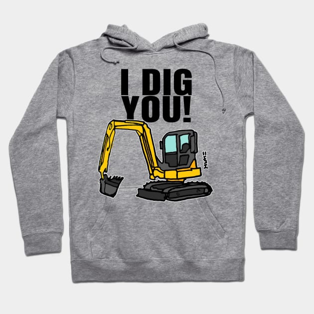 Funny I Dig You Quote with Construction Digger Hoodie by sketchnkustom
